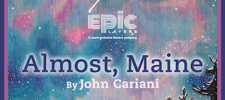 Title text over a colorful starry sky. EPIC Players. Almost, Maine by John Cariani