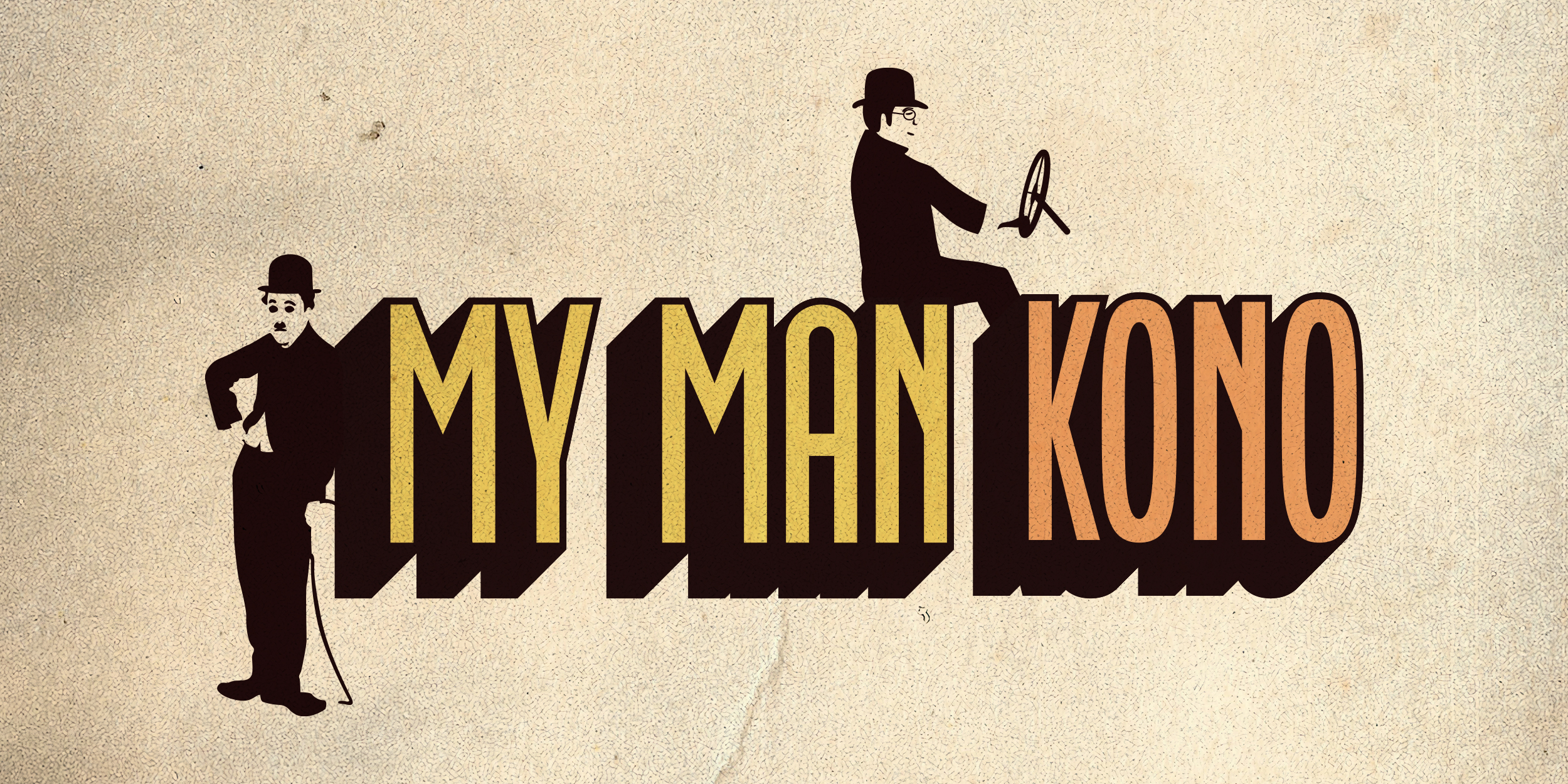 The words My Man Kono in yellow and orange appear on a parchment background with a black and transparent Charlie Chaplin on the left and a black and transparent man with a hat and glasses with a steering wheel on top of the words. on top. 